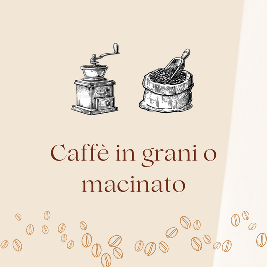 Caffè in grani o macinato